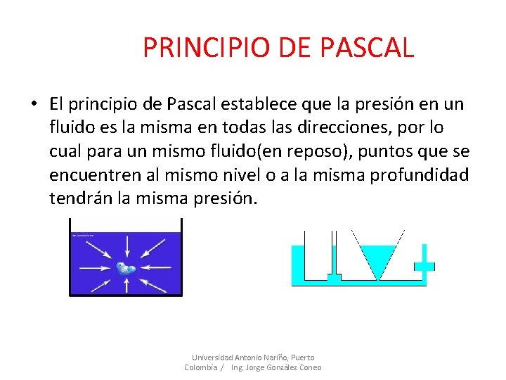 PRINCIPIO DE PASCAL • El principio de Pascal establece que la presión en un