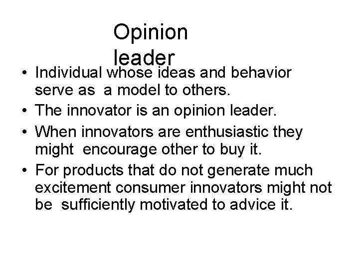 Opinion leader • Individual whose ideas and behavior serve as a model to others. Opinion leader • Individual whose ideas and behavior serve as a model to others.