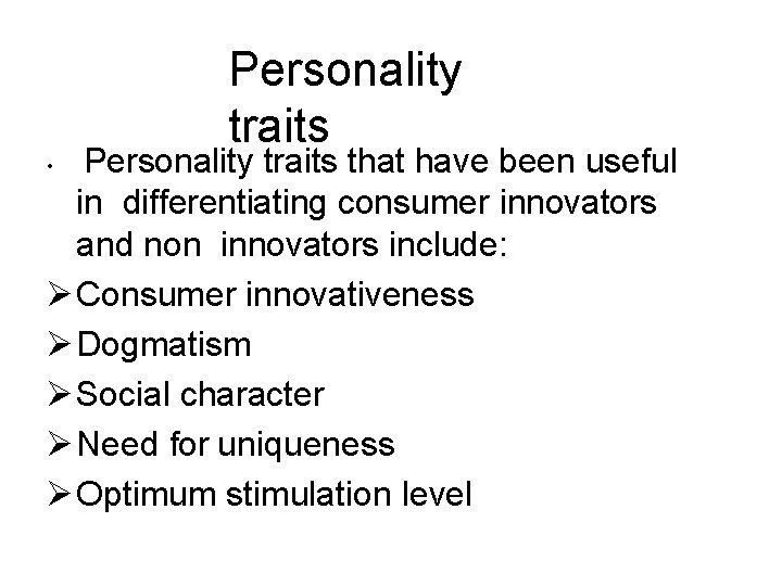 Personality traits that have been useful in differentiating consumer innovators and non innovators include: Personality traits that have been useful in differentiating consumer innovators and non innovators include:
