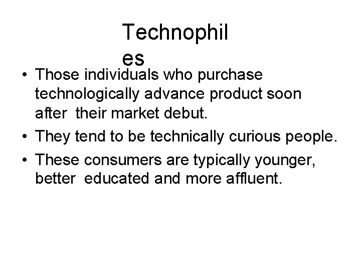 Technophil es • Those individuals who purchase technologically advance product soon after their market Technophil es • Those individuals who purchase technologically advance product soon after their market