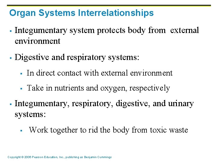 Organ Systems Interrelationships § § § Integumentary system protects body from external environment Digestive