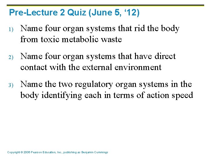 Pre-Lecture 2 Quiz (June 5, ‘ 12) 1) 2) 3) Name four organ systems