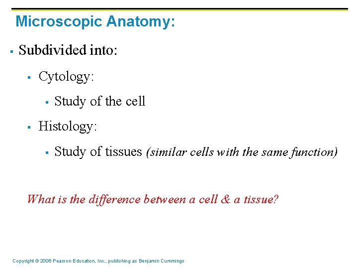 Microscopic Anatomy: § Subdivided into: § Cytology: § § Study of the cell Histology: