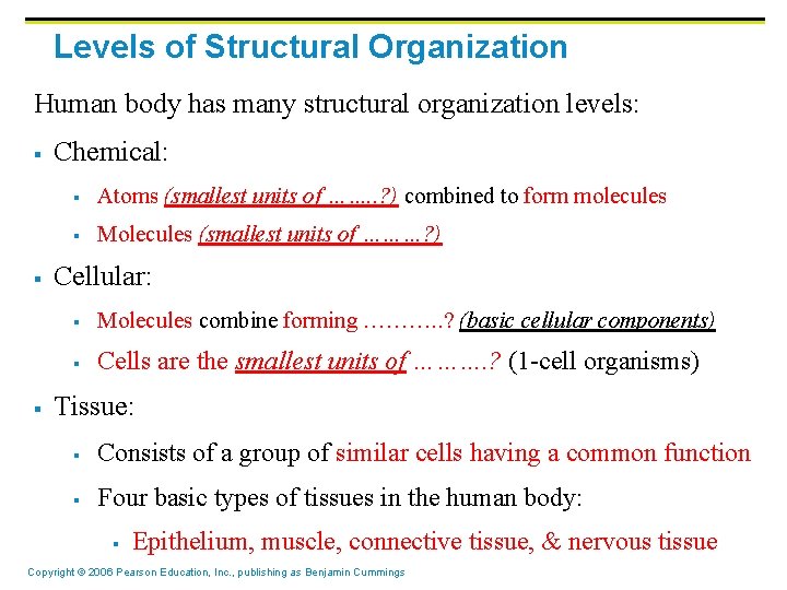 Levels of Structural Organization Human body has many structural organization levels: § § §