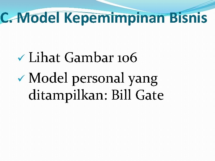 C. Model Kepemimpinan Bisnis Lihat Gambar 106 ü Model personal yang ditampilkan: Bill Gate