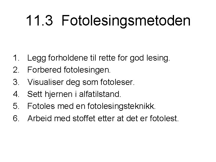 11. 3 Fotolesingsmetoden 1. 2. 3. 4. 5. 6. Legg forholdene til rette for