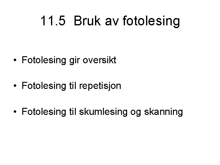 11. 5 Bruk av fotolesing • Fotolesing gir oversikt • Fotolesing til repetisjon •