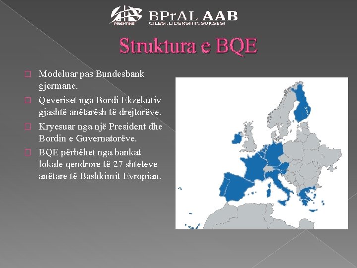 Struktura e BQE Modeluar pas Bundesbank gjermane. � Qeveriset nga Bordi Ekzekutiv gjashtë anëtarësh