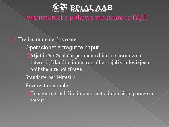 Instrumentet e policwa monetare te BQE � Tre instrumentet kryesore: › Operacionet e tregut