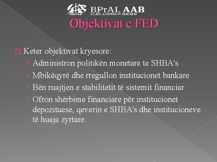 Objektivat e FED � Keter objektivat kryesore: › Administron politikën monetare te SHBA's ›