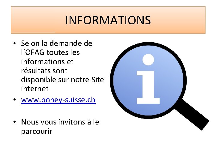 INFORMATIONS • Selon la demande de l’OFAG toutes les informations et résultats sont disponible