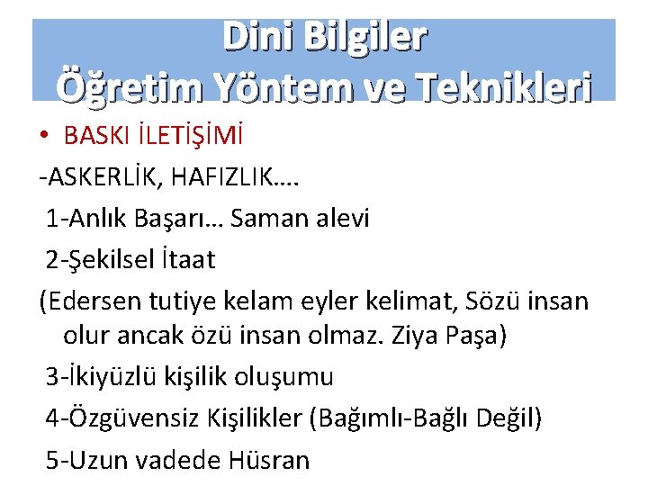 Dini Bilgiler Öğretim Yöntem ve Teknikleri • BASKI İLETİŞİMİ -ASKERLİK, HAFIZLIK…. 1 -Anlık Başarı…