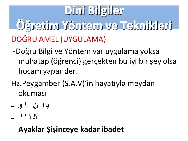 Dini Bilgiler Öğretim Yöntem ve Teknikleri DOĞRU AMEL (UYGULAMA) -Doğru Bilgi ve Yöntem var