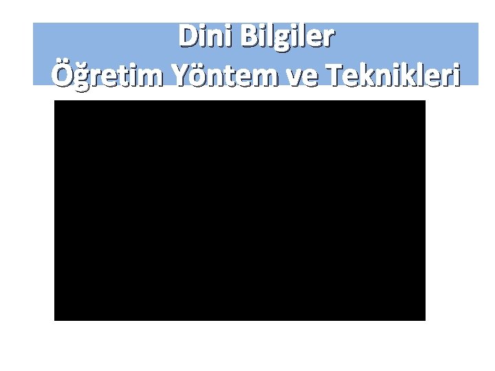 Dini Bilgiler Öğretim Yöntem ve Teknikleri 