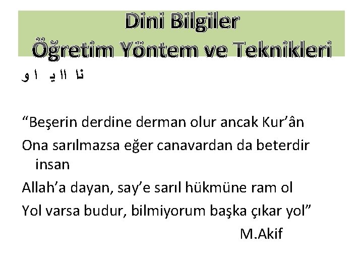 Dini Bilgiler Öğretim Yöntem ve Teknikleri ﻧﺍ ﺍﺍ ﻳ ﺍ ﻭ “Beşerin derdine derman