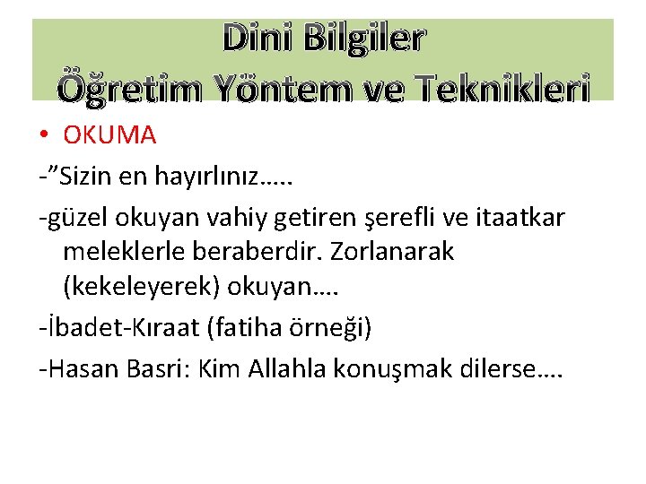 Dini Bilgiler Öğretim Yöntem ve Teknikleri • OKUMA -”Sizin en hayırlınız…. . -güzel okuyan