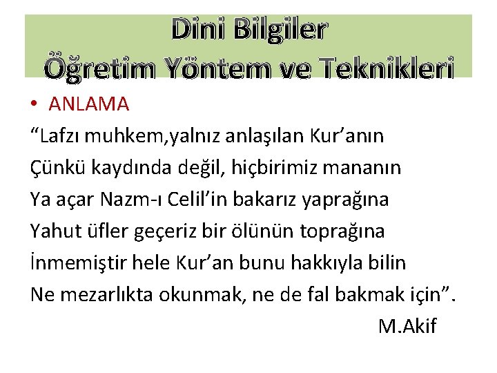 Dini Bilgiler Öğretim Yöntem ve Teknikleri • ANLAMA “Lafzı muhkem, yalnız anlaşılan Kur’anın Çünkü