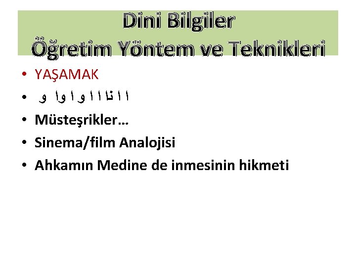 Dini Bilgiler Öğretim Yöntem ve Teknikleri • • • YAŞAMAK ﺍ ﺍ ﻧﺍ ﺍ