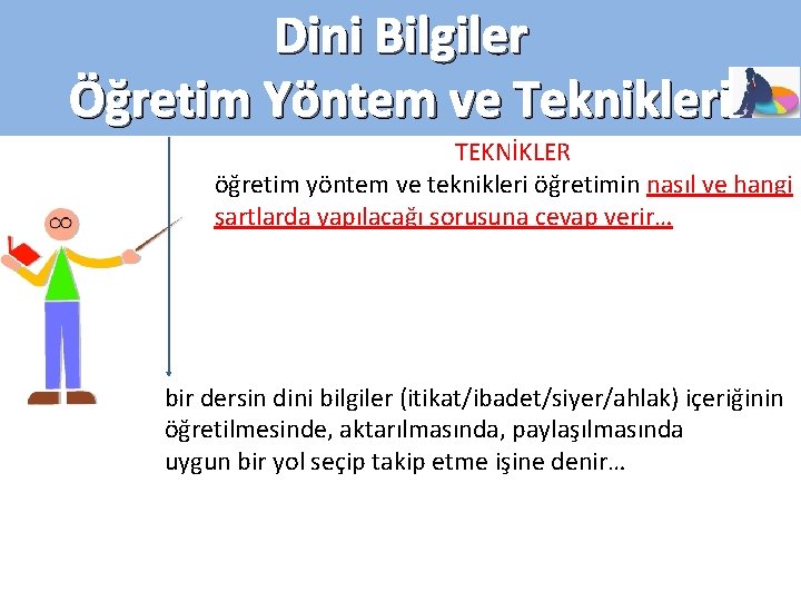 Dini Bilgiler Öğretim Yöntem ve Teknikleri TEKNİKLER öğretim yöntem ve teknikleri öğretimin nasıl ve