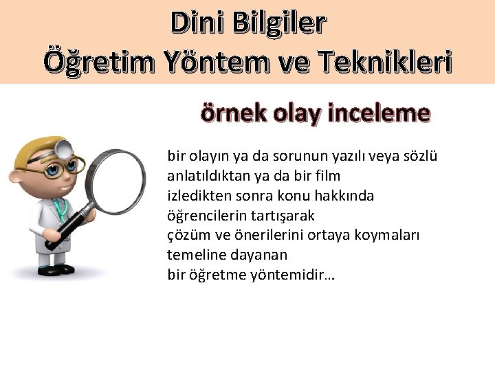 Dini Bilgiler Öğretim Yöntem ve Teknikleri örnek olay inceleme bir olayın ya da sorunun