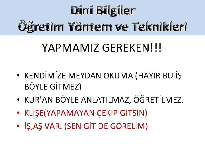 Dini Bilgiler Öğretim Yöntem ve Teknikleri YAPMAMIZ GEREKEN!!! • KENDİMİZE MEYDAN OKUMA (HAYIR BU