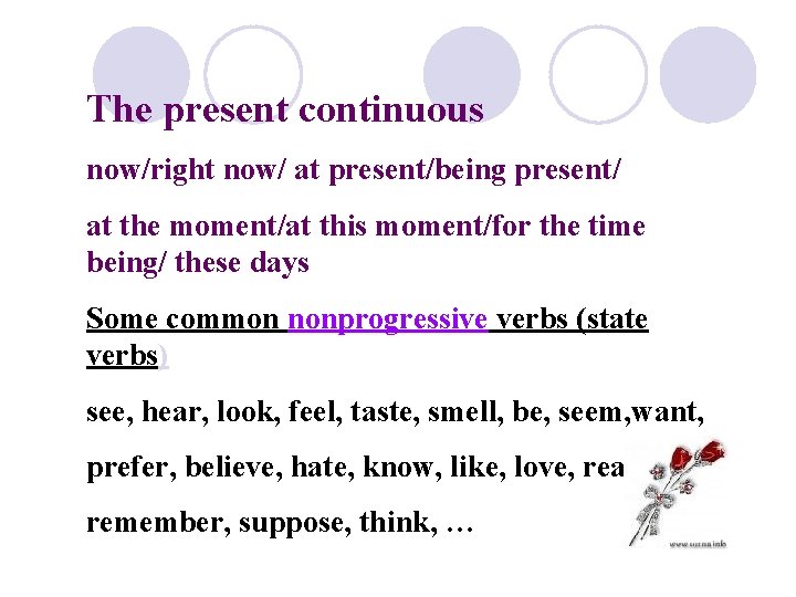 The present continuous now/right now/ at present/being present/ at the moment/at this moment/for the