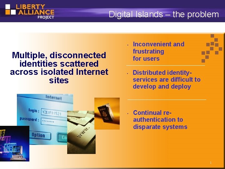 Digital Islands – the problem • Multiple, disconnected identities scattered across isolated Internet sites