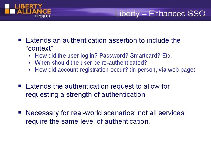 Liberty – Enhanced SSO Extends an authentication assertion to include the “context” • How