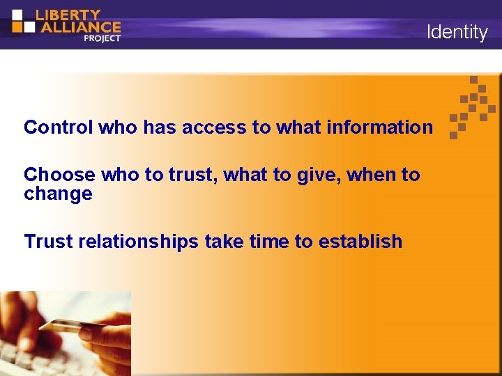 Identity Control who has access to what information Choose who to trust, what to