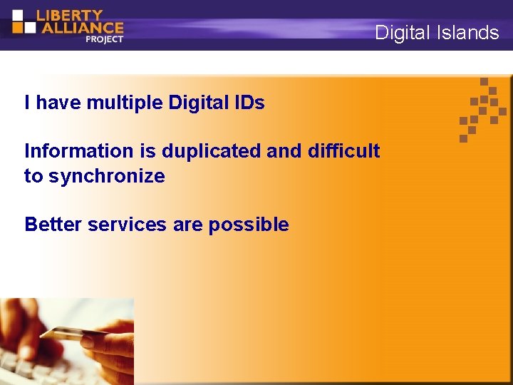 Digital Islands I have multiple Digital IDs Information is duplicated and difficult to synchronize