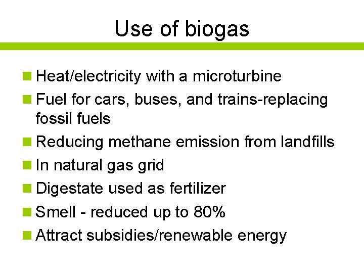 Use of biogas n Heat/electricity with a microturbine n Fuel for cars, buses, and