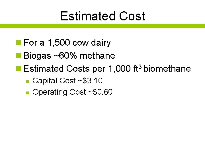 Estimated Cost n For a 1, 500 cow dairy n Biogas ~60% methane n