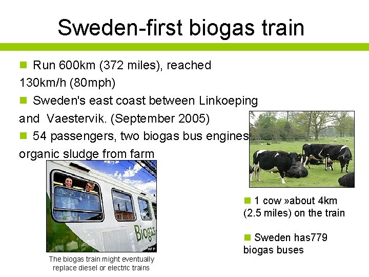 Sweden-first biogas train n Run 600 km (372 miles), reached 130 km/h (80 mph)