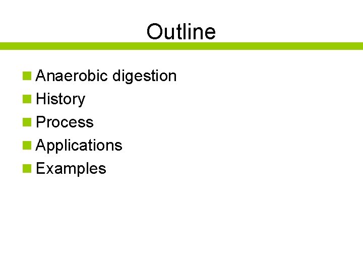 Outline n Anaerobic digestion n History n Process n Applications n Examples 