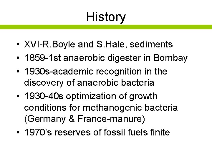 History • XVI-R. Boyle and S. Hale, sediments • 1859 -1 st anaerobic digester