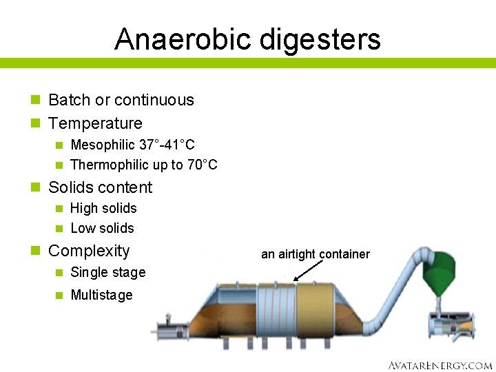 Anaerobic digesters n Batch or continuous n Temperature n Mesophilic 37°-41°C n Thermophilic up