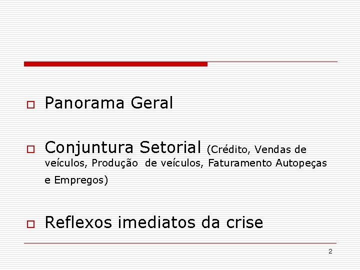 o Panorama Geral o Conjuntura Setorial (Crédito, Vendas de veículos, Produção de veículos, Faturamento