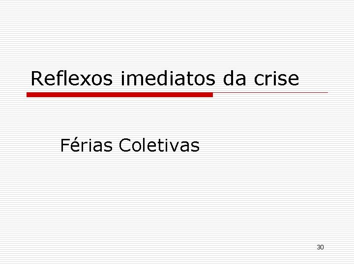 Reflexos imediatos da crise Férias Coletivas 30 