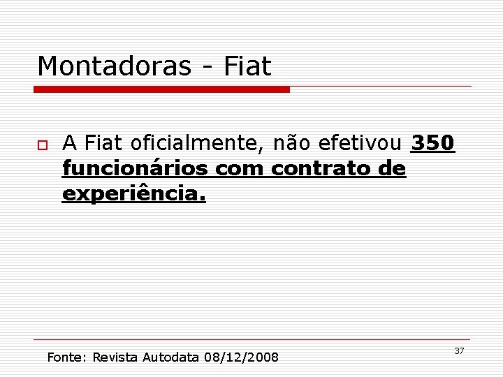 Montadoras - Fiat o A Fiat oficialmente, não efetivou 350 funcionários com contrato de