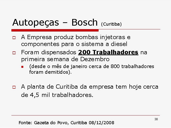 Autopeças – Bosch o o A Empresa produz bombas injetoras e componentes para o