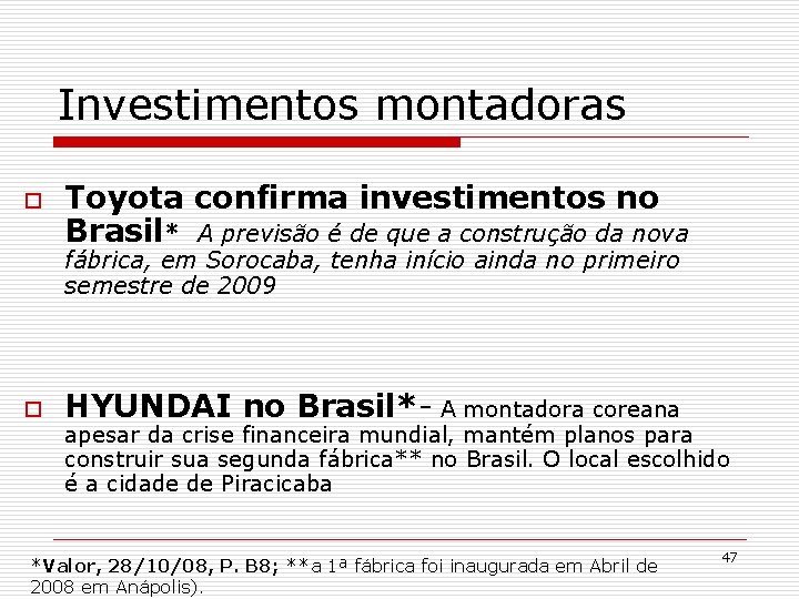 Investimentos montadoras o Toyota confirma investimentos no Brasil* A previsão é de que a