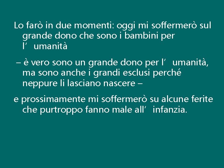 Lo farò in due momenti: oggi mi soffermerò sul grande dono che sono i