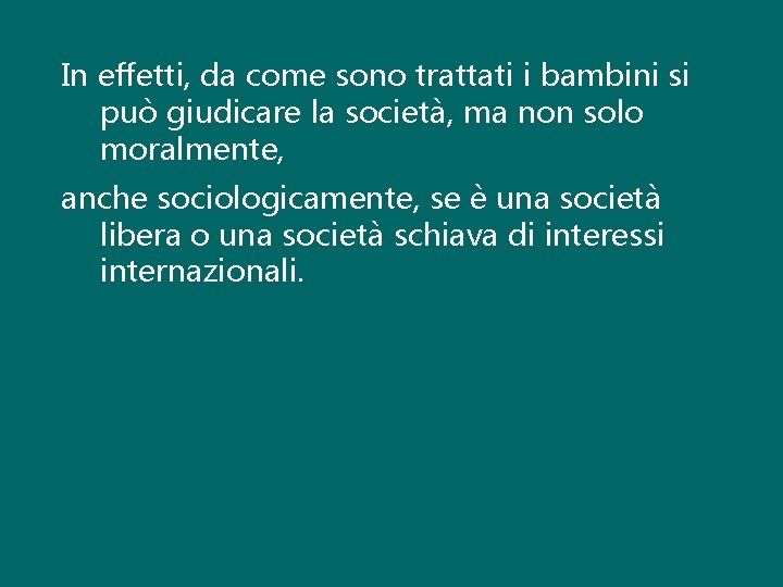 In effetti, da come sono trattati i bambini si può giudicare la società, ma