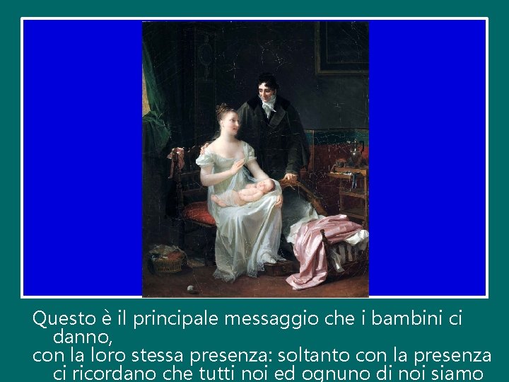 Questo è il principale messaggio che i bambini ci danno, con la loro stessa