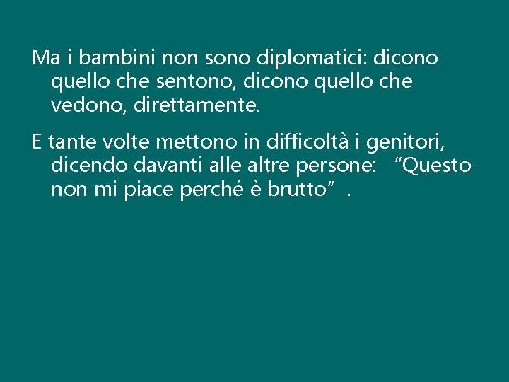 Ma i bambini non sono diplomatici: dicono quello che sentono, dicono quello che vedono,