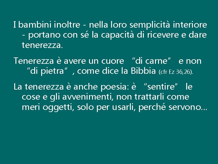 I bambini inoltre - nella loro semplicità interiore - portano con sé la capacità