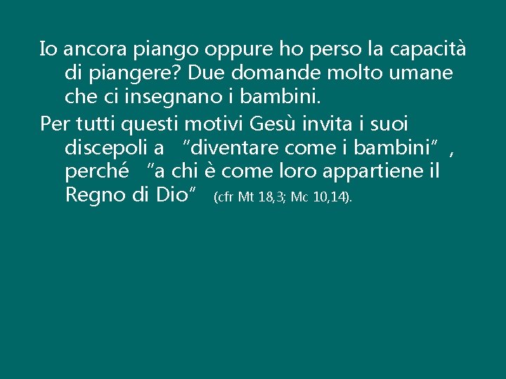 Io ancora piango oppure ho perso la capacità di piangere? Due domande molto umane