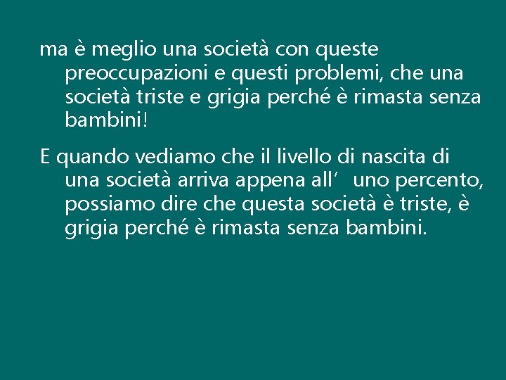 ma è meglio una società con queste preoccupazioni e questi problemi, che una società