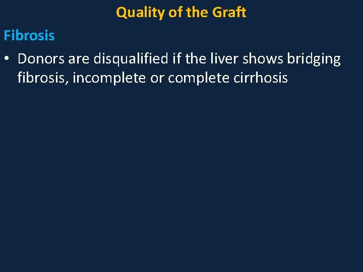 Quality of the Graft Fibrosis • Donors are disqualified if the liver shows bridging