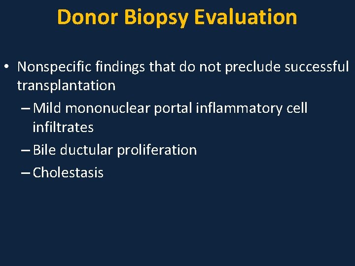 Donor Biopsy Evaluation • Nonspecific findings that do not preclude successful transplantation – Mild